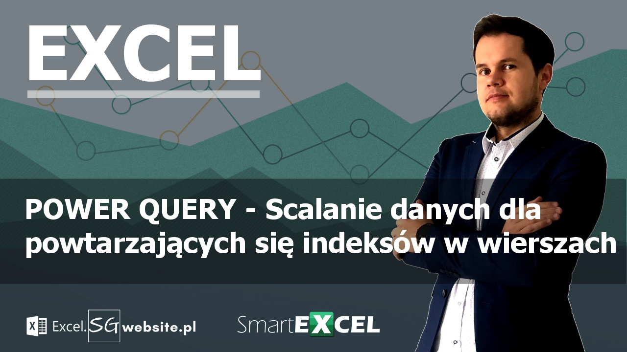 POWER QUERY - Scalanie danych dla powtarzających się indeksów w wierszach